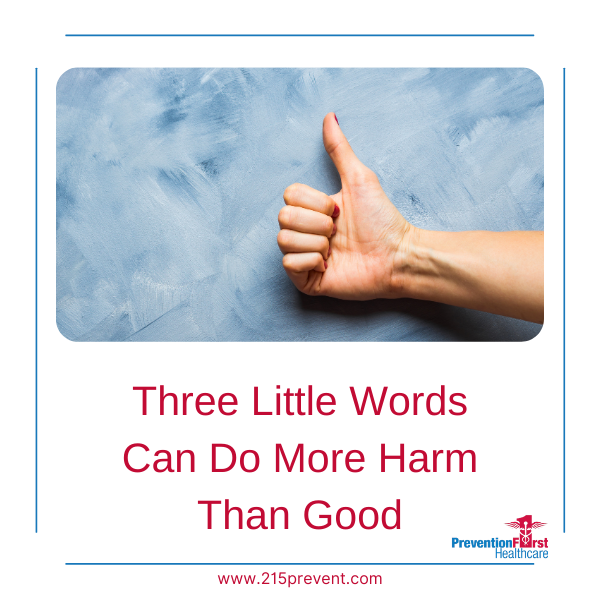 Three Little Words can do More harm than good