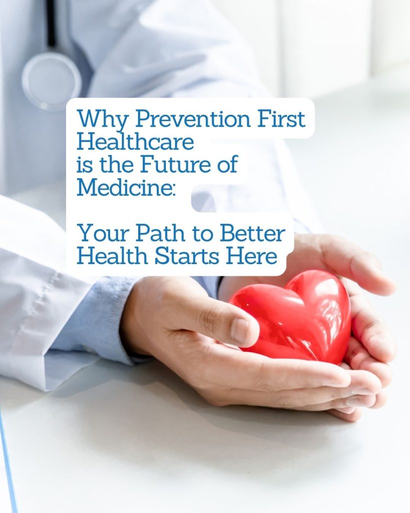 Why Prevention First Healthcare is the Future of Medicine: Your Path to Better Health Starts Here